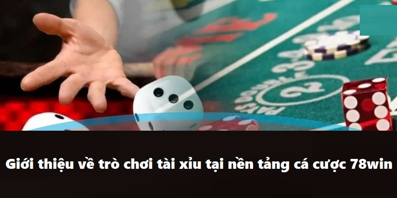 Mẹo Chơi Tài Xỉu 78WIN - Chơi Là Thắng Với Tips Cực Hay 5 Giới thiệu về trò chơi tài xỉu tại nền tảng cá cược 78win