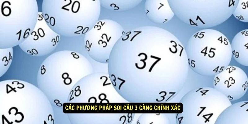 3 Càng Là Gì? Kinh Nghiệm Chọn Số Đẹp Cho Ngày Hôm Nay 7 Các phương pháp soi cầu 3 càng chính xác