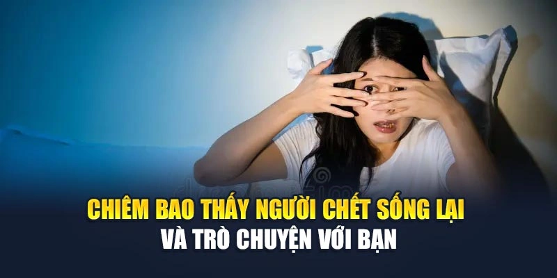 Chiêm bao thấy người chết sống lại và trò chuyện với bạn